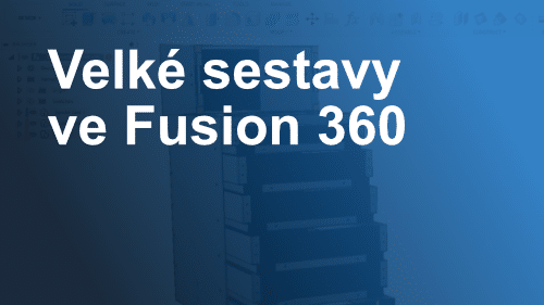 Fusion 360 školení velké sestavy